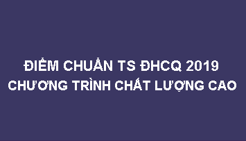 Điểm chuẩn ĐHCQ 2019 - Chương trình CLC -ĐHTM