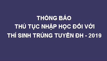 Thông báo nhập học đối với thí sinh trúng tuyển đại học 2019